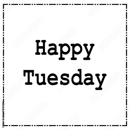 Happy Tuesday.Can be used for bags, t-shirts, planners, posters, cards, banners, advertisement, social media, etc