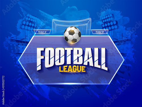 Football League Font With Realistic Soccer Ball Over Transparent Glass Frame And Participating Team A VS B On Blue Brush Effect Background.