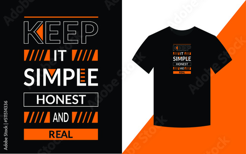 Keep it simple honest and real Typography Inspirational Quotes t shirt design for fashion apparel printing. 