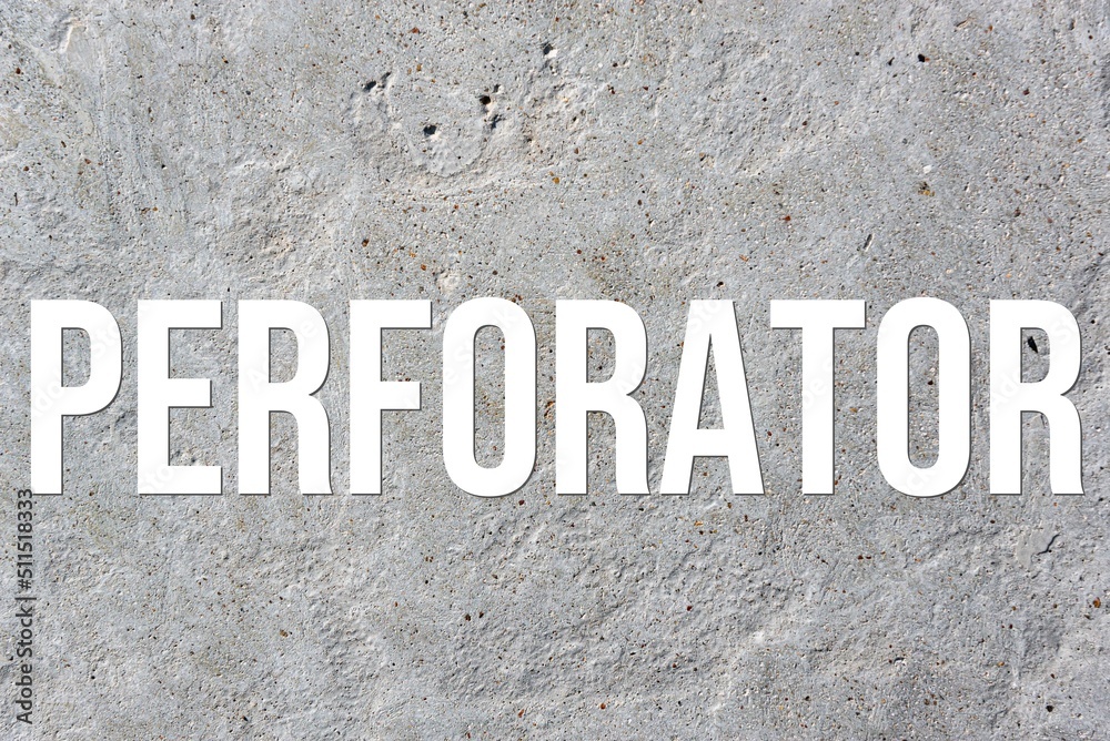 PERFORATOR - word on concrete background. Cement floor, wall. PERFORATOR - word on concrete background. Cement floor, wall.
