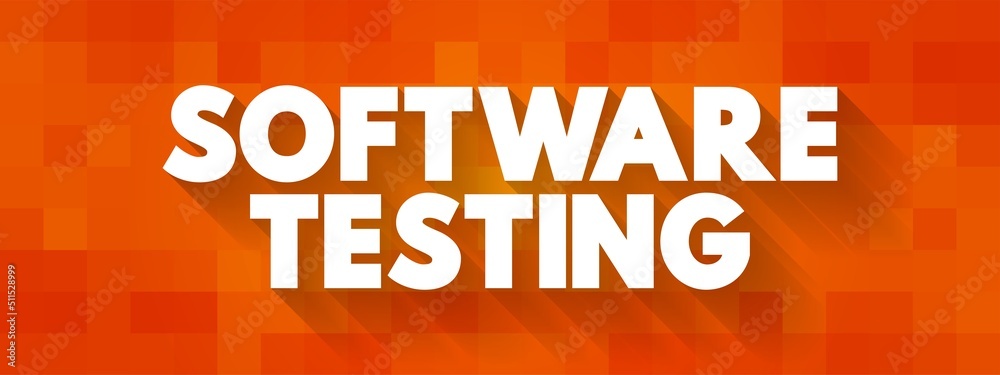 Software Testing - examining the artifacts and the behavior of the software under test by validation and verification, text concept background Software Testing - examining the artifacts and the behavior of the software under test by validation and verification, text concept background