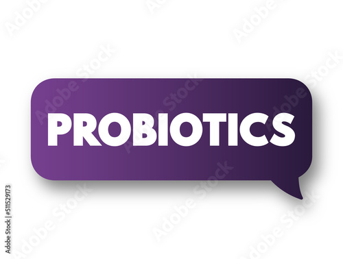 Probiotics - live microorganisms promoted with claims that they provide health benefits when consumed, text concept message bubble