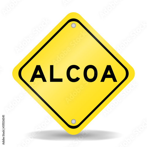 Yellow color transportation sign with word ALCOA (Abbreviation of Attributable, Legible, Contemporaneous, Original and Accurate) on white background