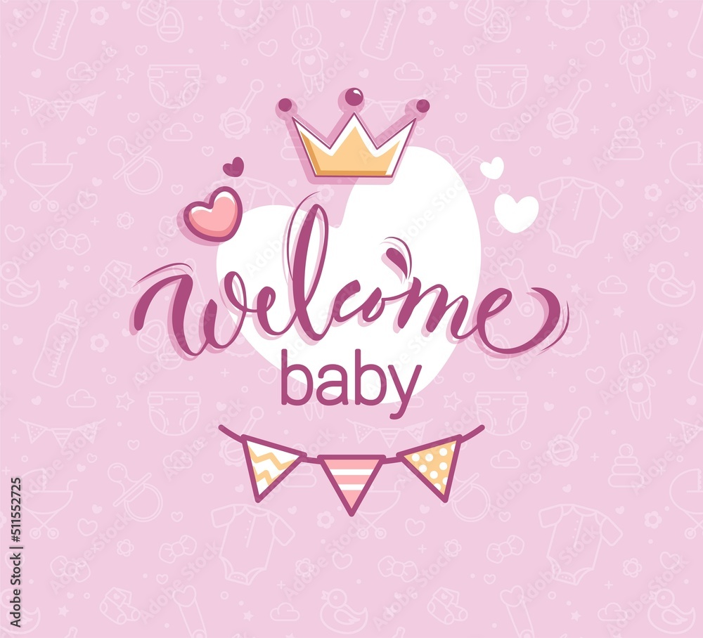 Welcome baby girl vector poster with calligraphic composition, crown and bunting flags. Baby Shower Pink Background. Baby Arrival Cartoon Vector Illustration