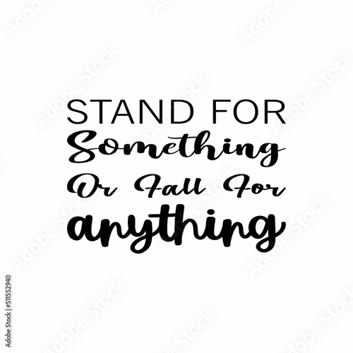 stand for something or fall for anything  letter quote
