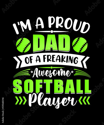 Softball t-shirt design, I'm a proud dad of a freaking awesome softball player.