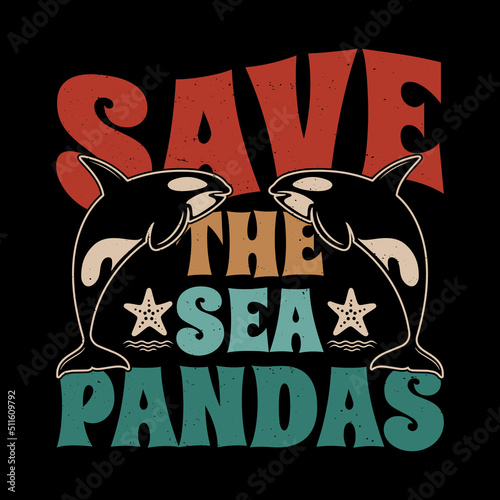 Save the Sea Pandas - funny Killer Whale Orcas Dolphin Ocean shirt. orca t shirt. graphic tees.