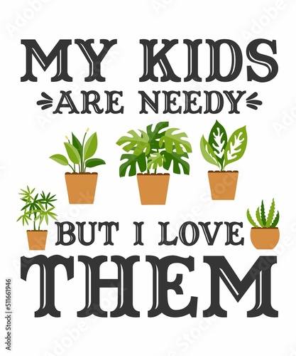 My Kids Are Needy But I Love Themis a vector design for printing on various surfaces like t shirt, mug etc. 
