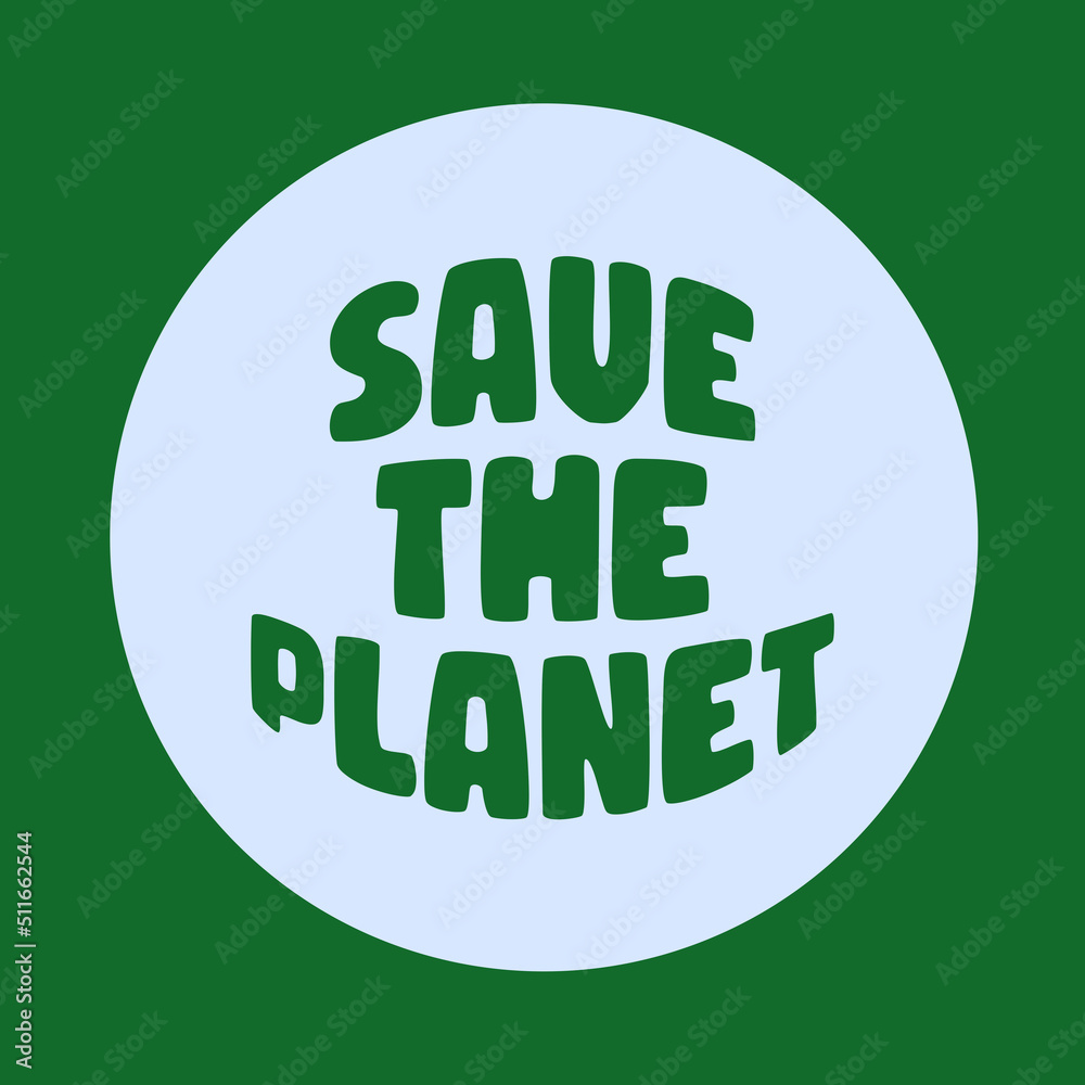 Hand lettering quote “Save the Planet”, 70s lettering style with bright colors. Quote in circle shape. Green lettering design. Typography poster. Hand lettering quote “Save the Planet”, 70s lettering style with bright colors. Quote in circle shape. Green lettering design. Typography poster.