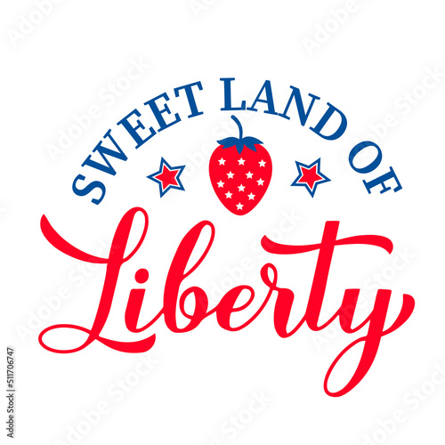 Sweet land of liberty lettering. Fourth of July quote. USA Patriotic design. Vector template for typography poster, banner, round sign, greeting card, shirt, etc