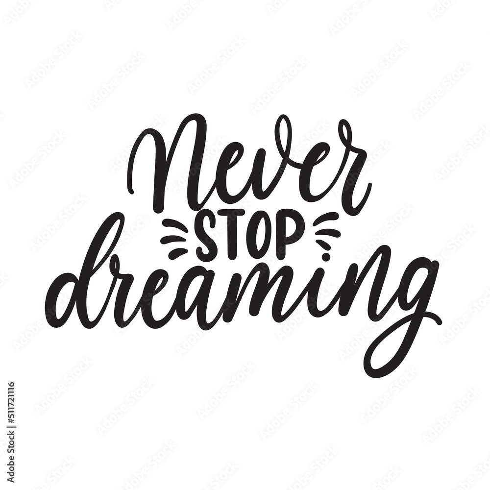 Never stop dreaming inspirational lettering quote. Hand drawn motivation quote vector illustration.