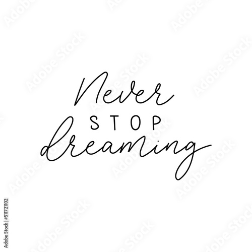 Never stop dreaming inspirational lettering quote. Hand drawn motivation quote vector illustration.