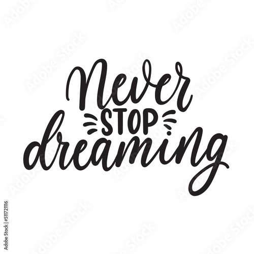 Never stop dreaming inspirational lettering quote. Hand drawn motivation quote vector illustration.