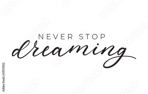 Never stop dreaming inspirational lettering quote. Hand drawn motivation quote vector illustration.