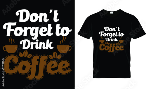
don't forget to drink coffee T-shirt design template photo