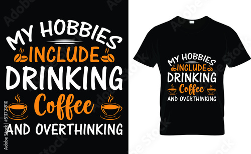 my hobbies include drinking coffee and overthinking T-shirt design template photo