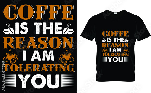coffee is the reason I am tolerating you T-shirt design template