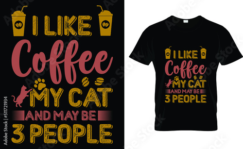 I like coffee my cat and maybe 3 people's T-shirt design template