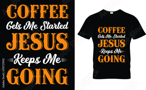 coffee gets me started Jesus keeps me going T-shirt design template