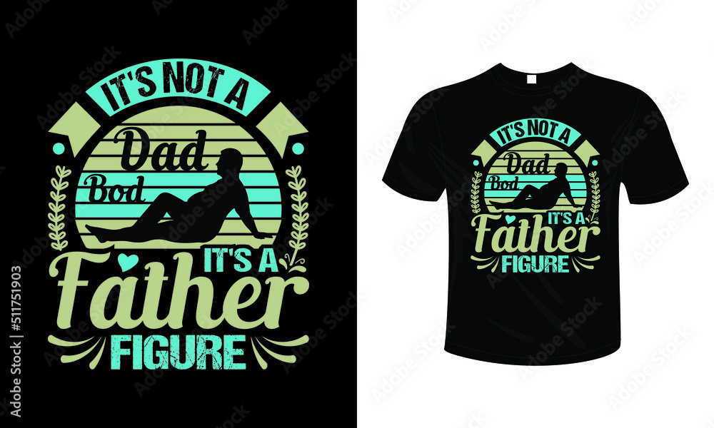 It's not a dad bod it's a father figure T shirt design typography lettering merchandise design