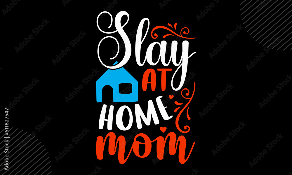 Naklejka premium Slay At Home Mom - Mom T shirt Design, Hand drawn lettering and calligraphy, Svg Files for Cricut, Instant Download, Illustration for prints on bags, posters