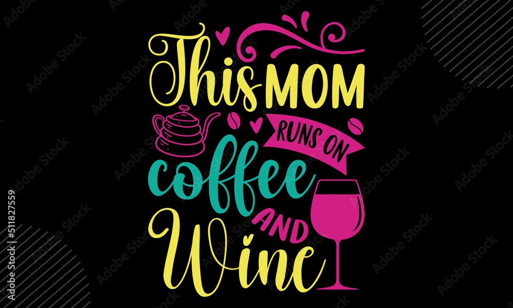 This Mom Runs On Coffee And Wine - Mom T shirt Design, Hand lettering illustration for your design, Modern calligraphy, Svg Files for Cricut, Poster, EPS This Mom Runs On Coffee And Wine - Mom T shirt Design, Hand lettering illustration for your design, Modern calligraphy, Svg Files for Cricut, Poster, EPS