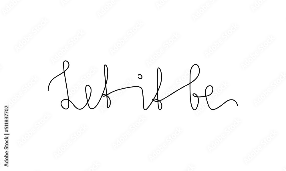 Let it be, hand lettering small tattoo, inscription, continuous line drawing, print for clothes, t-shirt, emblem or logo design, one single line on a white background, isolated vector. Let it be, hand lettering small tattoo, inscription, continuous line drawing, print for clothes, t-shirt, emblem or logo design, one single line on a white background, isolated vector.