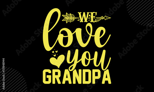 We Love You Grandpa- Mom T shirt Design  Hand drawn lettering and calligraphy  Svg Files for Cricut  Instant Download  Illustration for prints on bags  posters