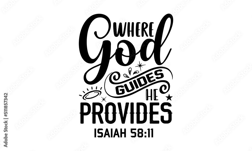 Where God Guides He Provides Isaiah 58:11 - Faith T shirt Design, Hand ...