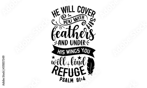 He Will Cover You With His Feathers And Under His Wings You Will Find Refuge Psalm 91:4 - Faith T shirt Design, Hand lettering illustration for your design, Modern calligraphy, Svg Files for Cricut, P photo