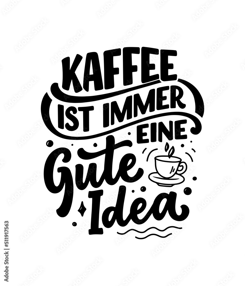 Hand drawn funny lettering quote about Coffee in German - Coffee is always a good idea. Inspiration slogan for print and poster design. Cool for t shirt and mug printing.