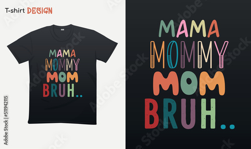 Mama mommy mom bruh. Funny mom gift. Colorful styling. Retro sunset illustration. I went from mom to mom, from mom to mom, to bruh. T-shirt vector mock up