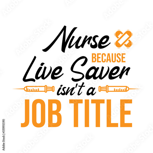 nurse live saver because isn't a job title , nurse quote lettering vector