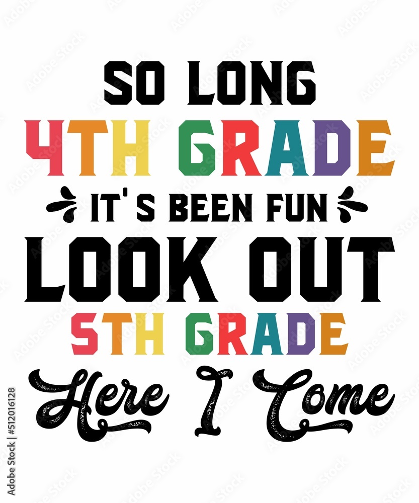 Obraz premium So Long 4th Grade it's been fun look out 5th Grade Here I Comeis a vector design for printing on various surfaces like t shirt, mug etc. 