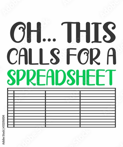 Oh This... Calls for a Spreadsheetis a vector design for printing on various surfaces like t shirt, mug etc. 

