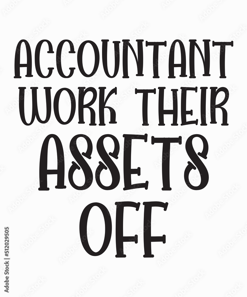 Accountant Work Their Assets Offis a vector design for printing on various surfaces like t shirt, mug etc. Accountant Work Their Assets Offis a vector design for printing on various surfaces like t shirt, mug etc.