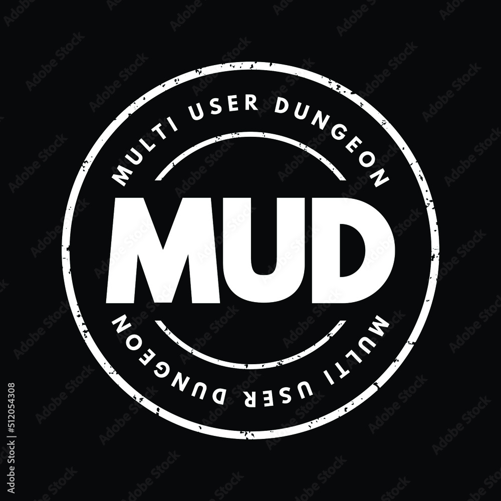 MUD Multi User Dungeon -multiplayer real-time virtual world, usually text-based or storyboarded, acronym text stamp concept background
