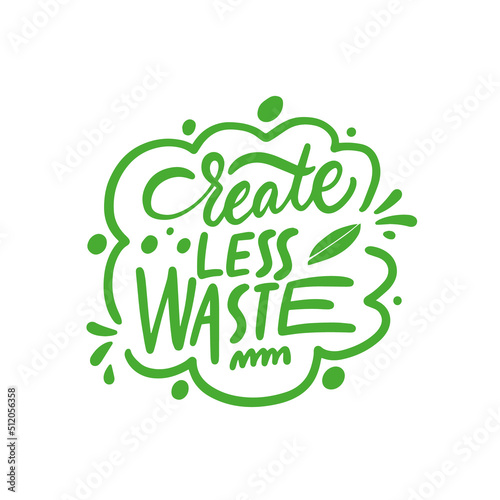 Create less waste. Green color motivational lettering phrase.