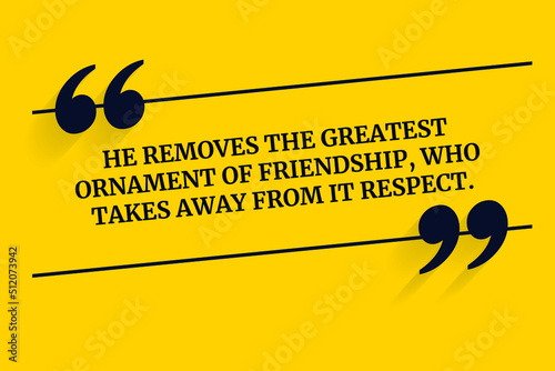 Vector quote. He removes the greatest ornament of friendship, who takes away from it respect.
