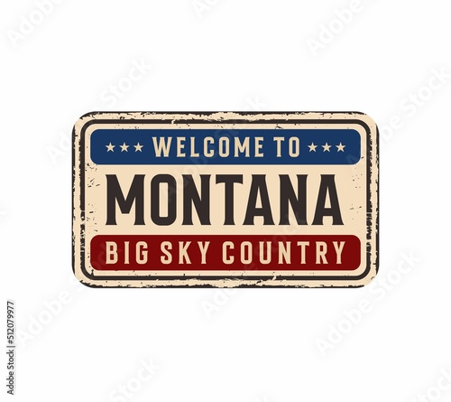 Welcome to Montana vintage rusty metal sign on a white background  vector illustration