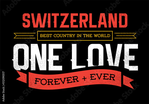 Country Inspiration Phrase for Poster or T-shirts. Creative Patriotic Quote. Fan Sport Merchandising. Memorabilia. Switzerland.