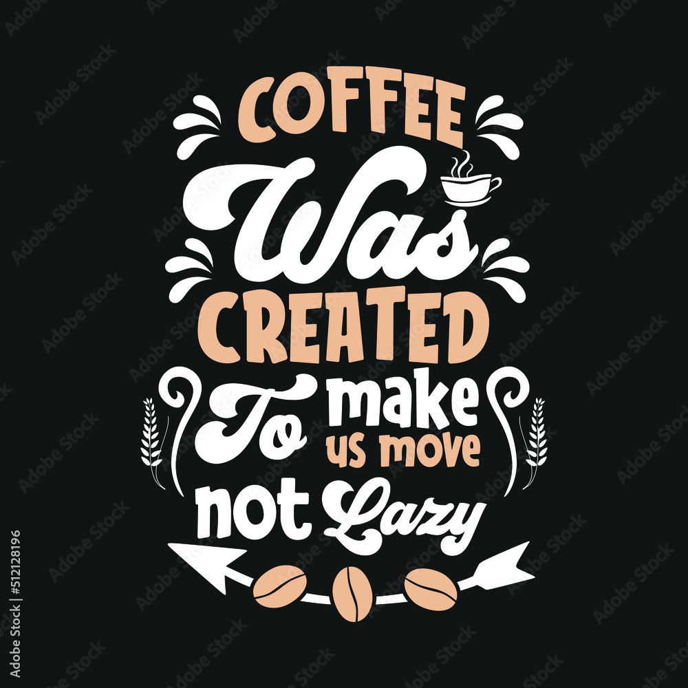 Coffee was created to make us more not lazy t-shirt design, 