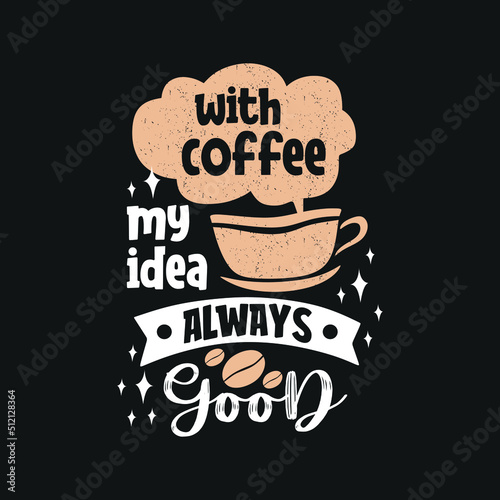 With Coffee my idea always Good t-shirt   Cute lettering quote in russian about coffee - Love coffee at morning. Lettering label art for poster  banner  t-shirt design.