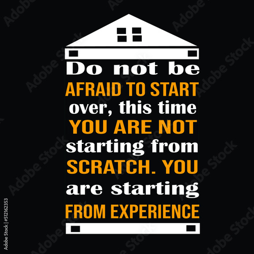 Do not be afraid to start over, this time you are not starting from scratch. You are starting from experience T-shirts 