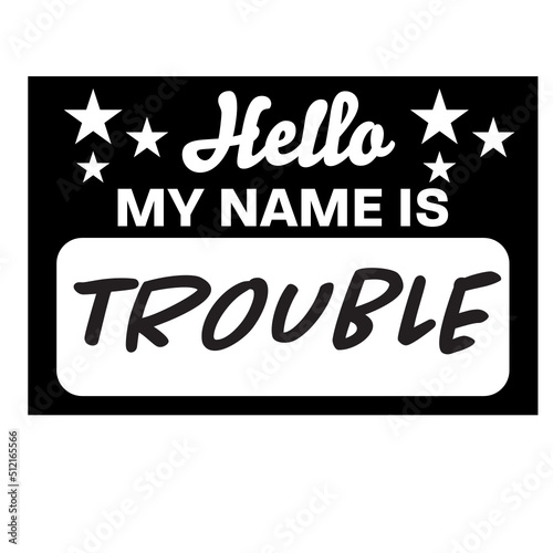 Hello My Name Is Trouble svg, name tag svg, Name Tag SVG Cut Files, Bold Black Name Badges svg, hello svg, baby svg, newborn svg, Kids SVG