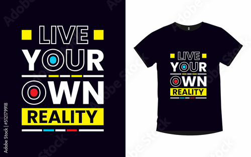 LIVE YOUR OWN REALITY inspirational quotes typography t-shirt design