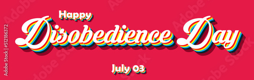 Happy Disobedience Day, july 03. Calendar of july month on workplace Retro Text Effect, Empty space for text