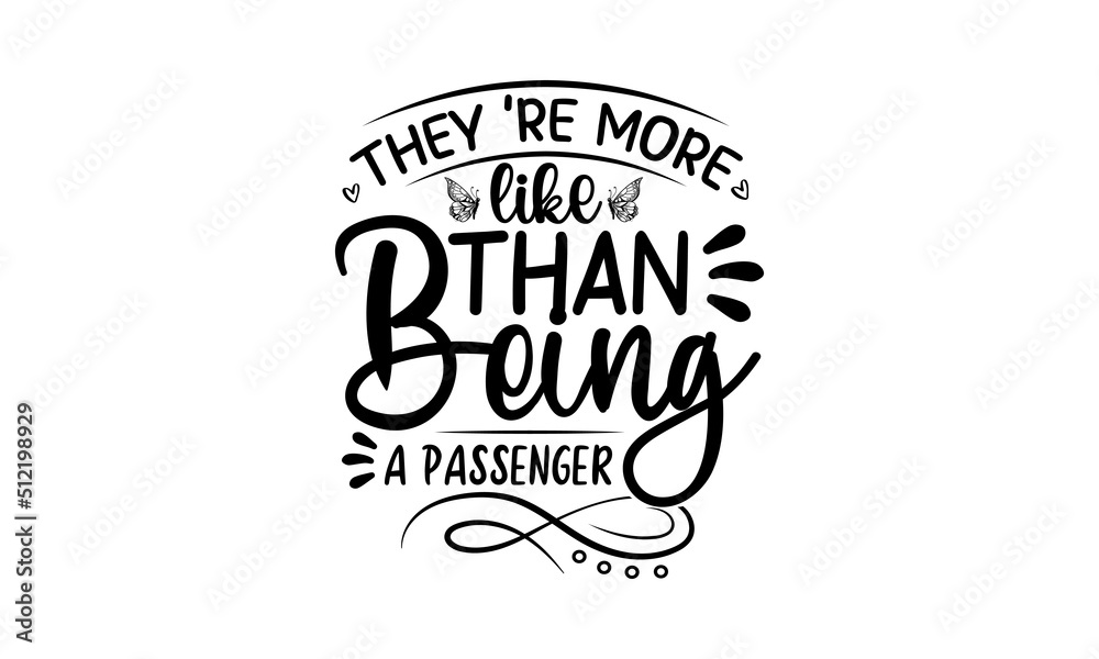 They Re More Like Than Being A Passenger, flower design margarita mariposa stationery,mug,t shirt, girl graphic tees vector illustration design and other uses