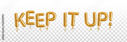 Vector realistic isolated golden balloon text of Keep It Up on the transparent background. Concept of appreciation.
