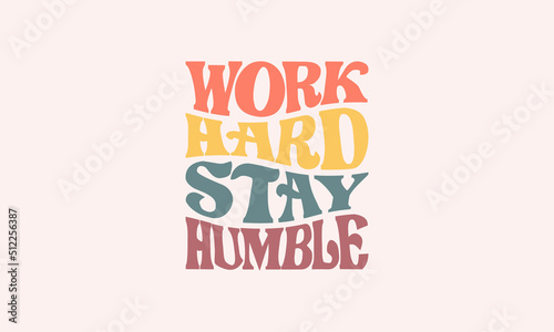 Work hard stay humble inspirational and motivational trendy wavy lettering typography quote vector design template. It can be used for t shirts, hoodies, mugs, stickers, and much more